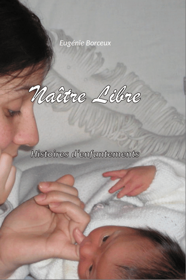 Naître libre - histoires d'enfantements
